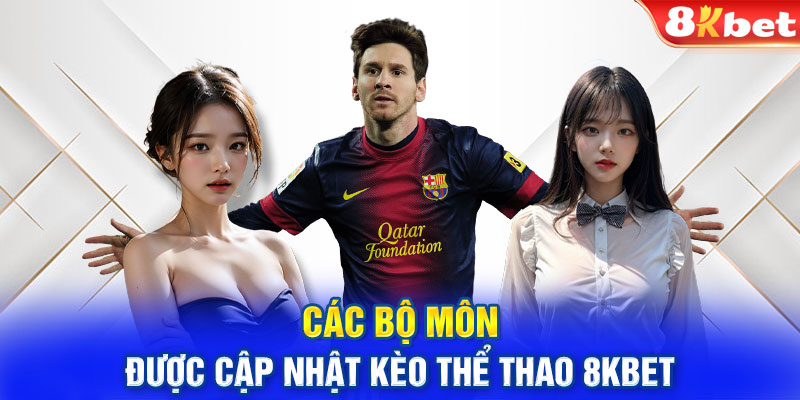 Các bộ môn được cập nhật kèo thể thao 8KBET 