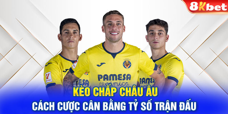 Kèo Chấp Châu u - Cách Cược Cân Bằng Tỷ Số Trận Đấu