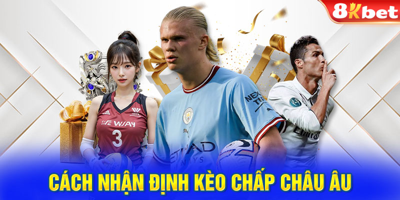 Cách nhận định kèo chấp Châu Âu bao chuẩn 