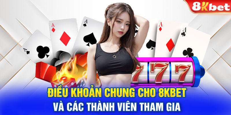 Điều khoản chung cho 8KBET và các thành viên tham gia