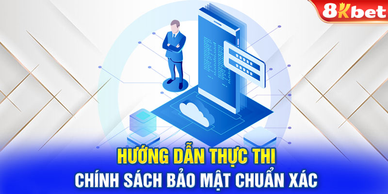 Hướng dẫn thực thi chính sách bảo mật chuẩn xác