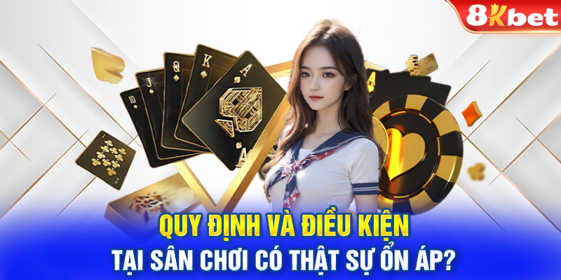 Quy định và điều kiện tại sân chơi có thật sự ổn áp? 