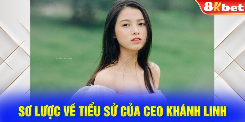 Sơ lược về tiểu sử của CEO Khánh Linh