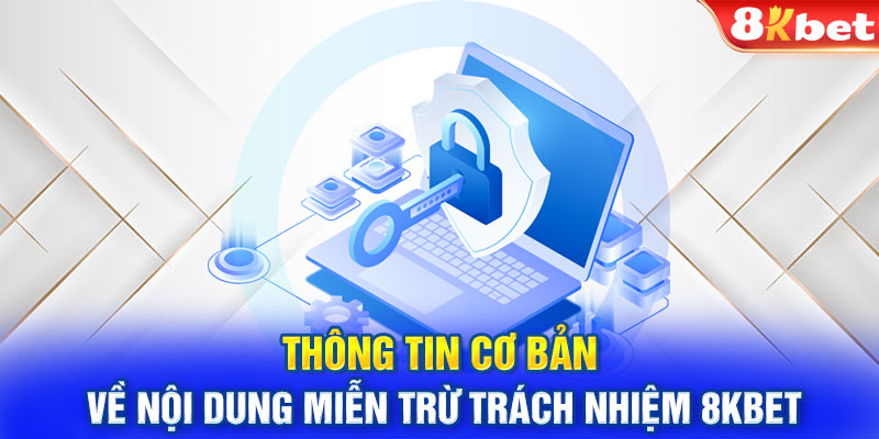 Thông tin cơ bản về nội dung miễn trừ trách nhiệm 8KBET