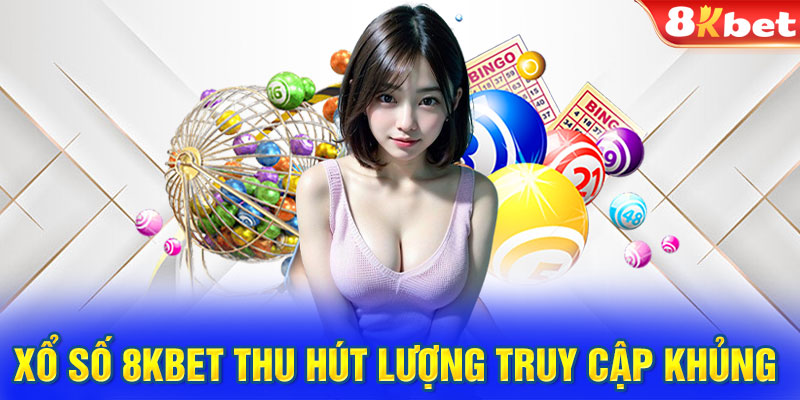 Xổ số 8KBET thu hút lượng truy cập khủng 