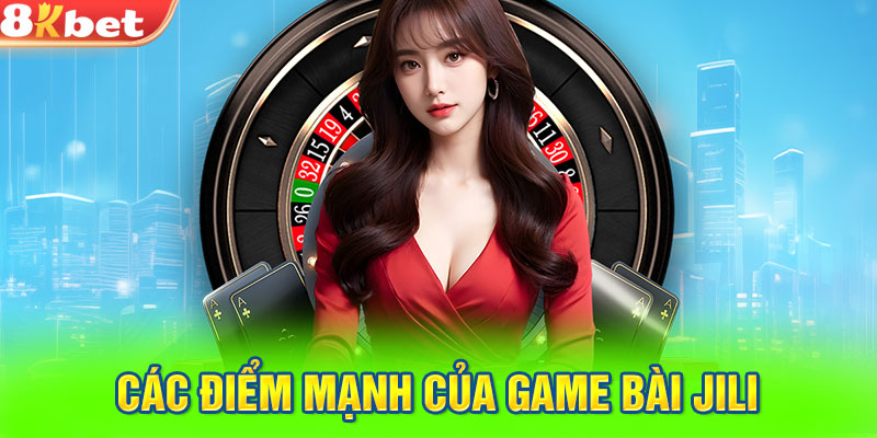 Các điểm mạnh của Game bài JiLi